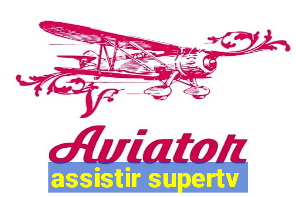 assistir supertv