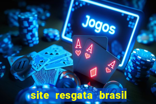 site resgata brasil é confiável