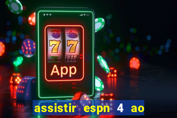 assistir espn 4 ao vivo gratis