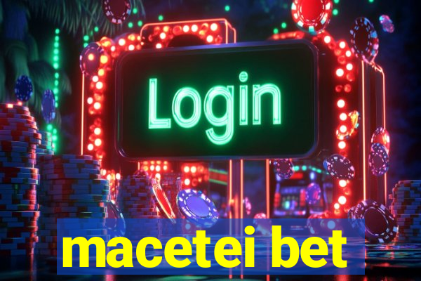 macetei bet