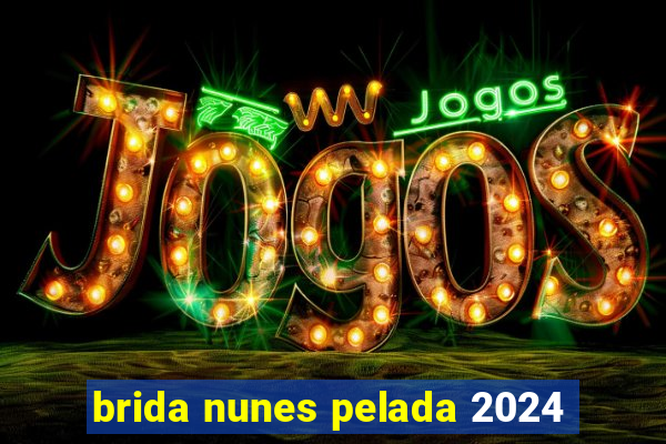 brida nunes pelada 2024