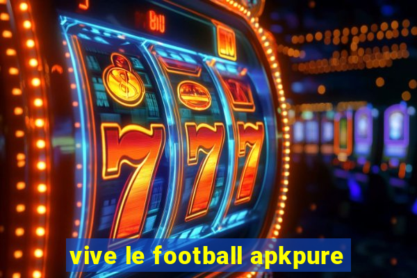 vive le football apkpure