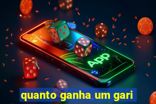 quanto ganha um gari