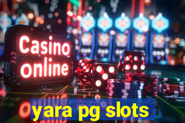 yara pg slots