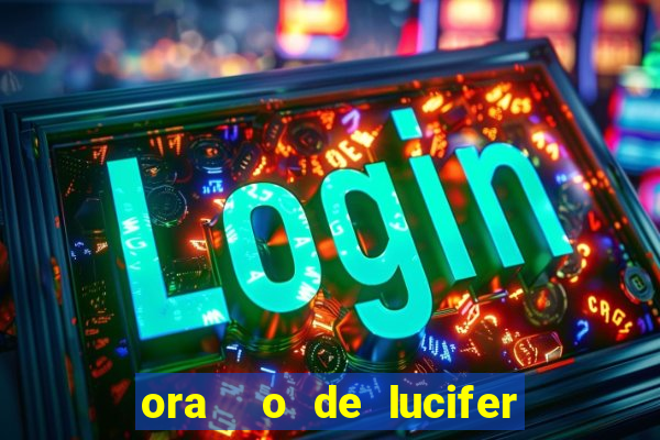 ora  o de lucifer para ganhar na mega sena