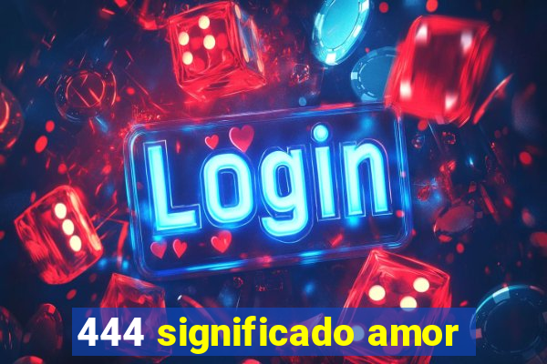 444 significado amor