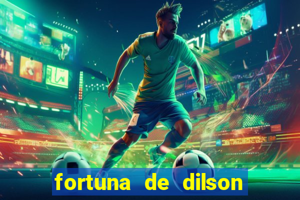 fortuna de dilson pereira da silva