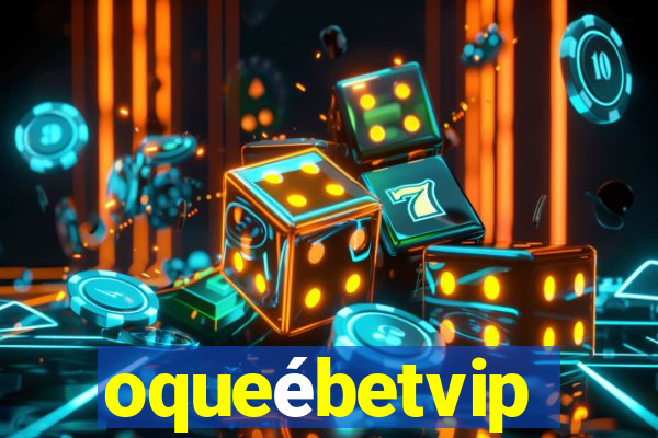 oqueébetvip