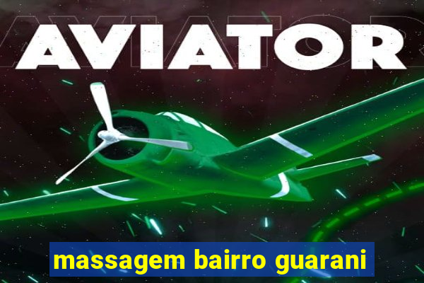 massagem bairro guarani