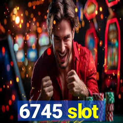 6745 slot