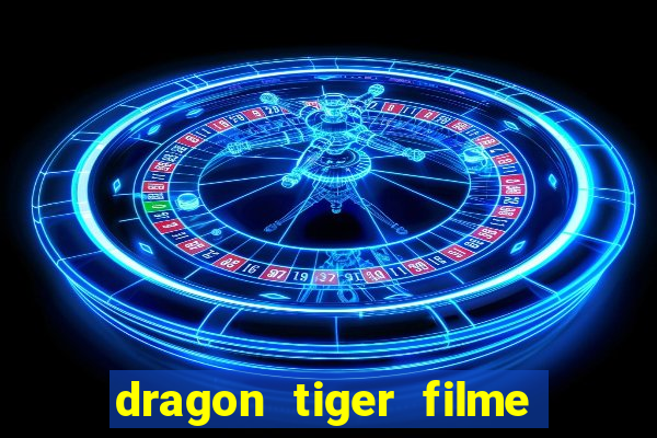 dragon tiger filme completo dublado online