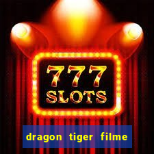 dragon tiger filme completo dublado online