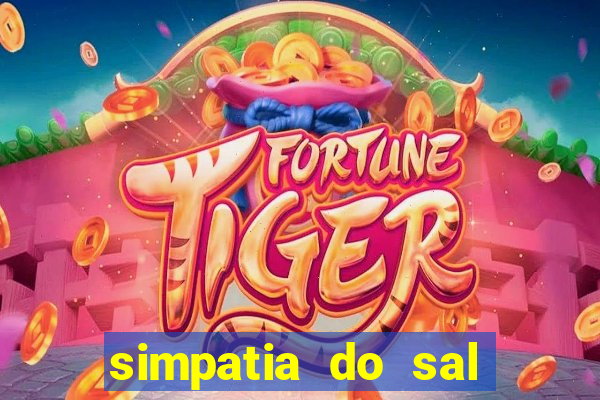 simpatia do sal grosso para afastar rival