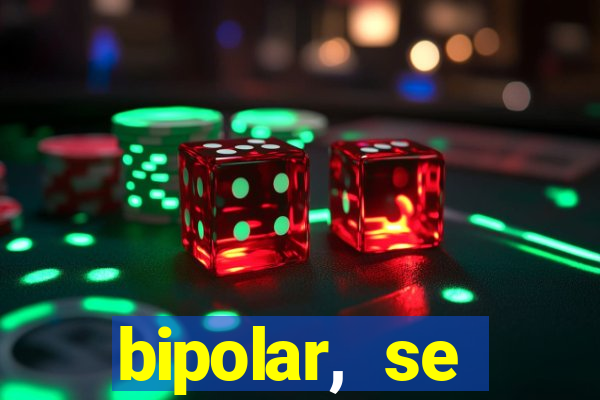 bipolar, se arrepende do que faz