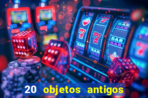 20 objetos antigos que hoje valem uma fortuna