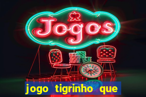 jogo tigrinho que da bonus no cadastro