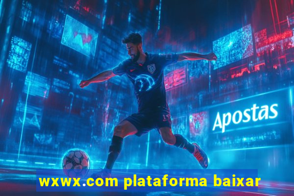 wxwx.com plataforma baixar