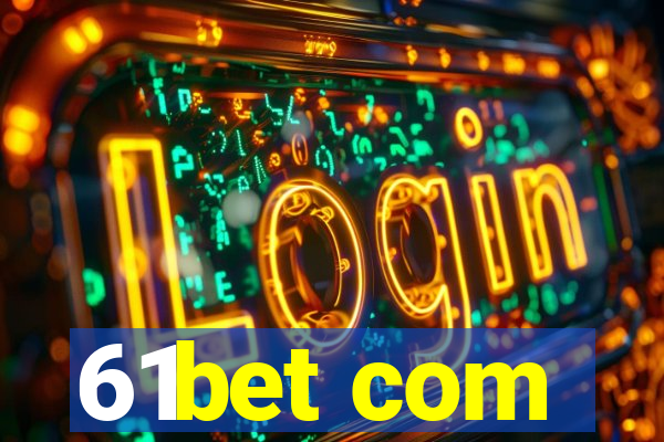 61bet com