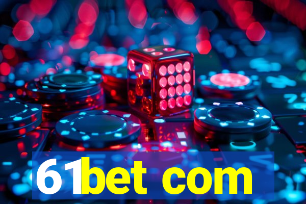 61bet com