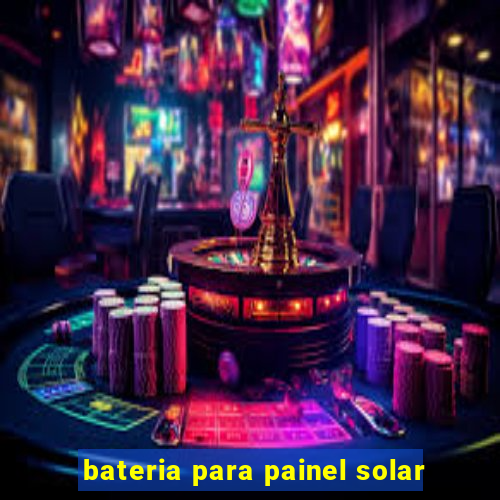 bateria para painel solar