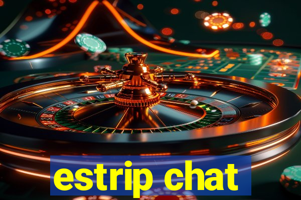 estrip chat