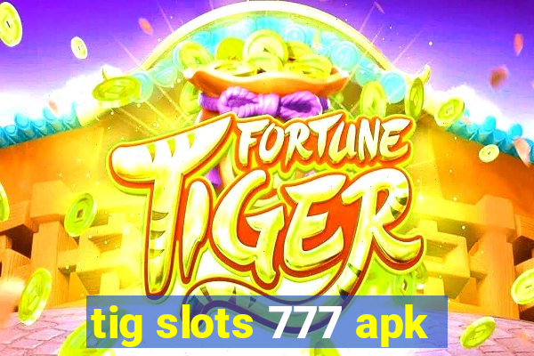 tig slots 777 apk