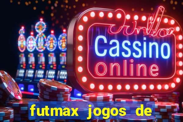 futmax jogos de hoje ao vivo