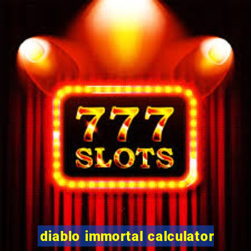 diablo immortal calculator