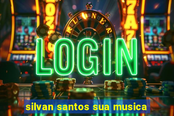 silvan santos sua musica