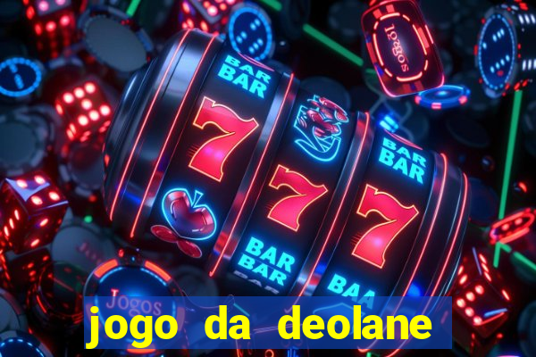 jogo da deolane que ganha dinheiro