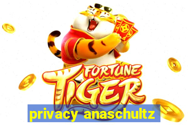 privacy anaschultz