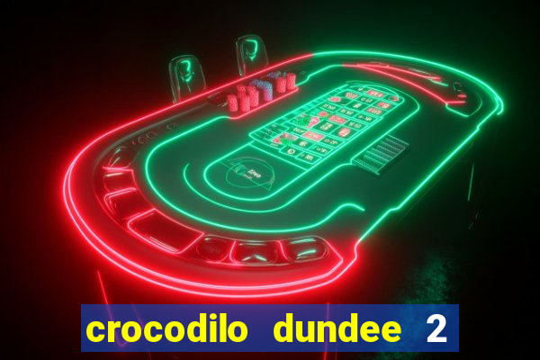 crocodilo dundee 2 filme completo dublado