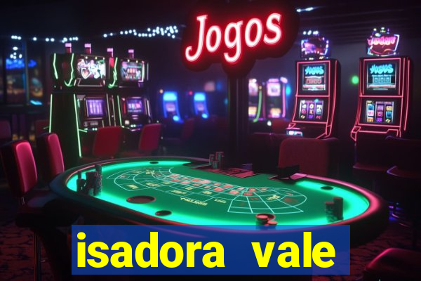 isadora vale reclame aqui