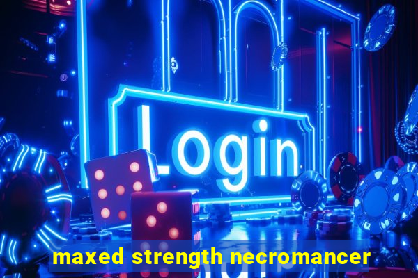 maxed strength necromancer