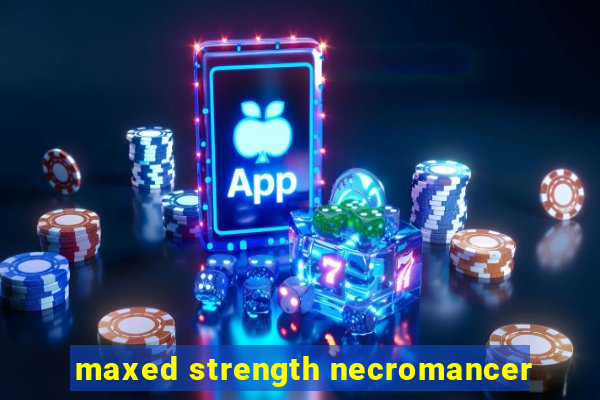 maxed strength necromancer