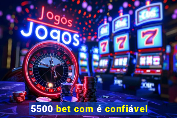 5500 bet com é confiável