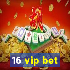 16 vip bet