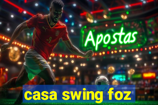 casa swing foz