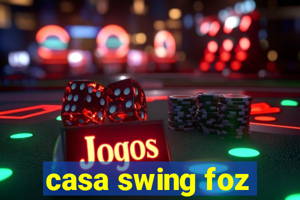 casa swing foz