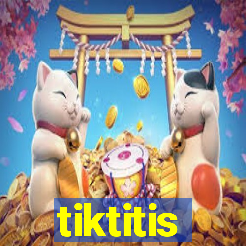 tiktitis