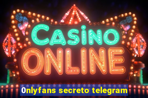 0nlyfans secreto telegram