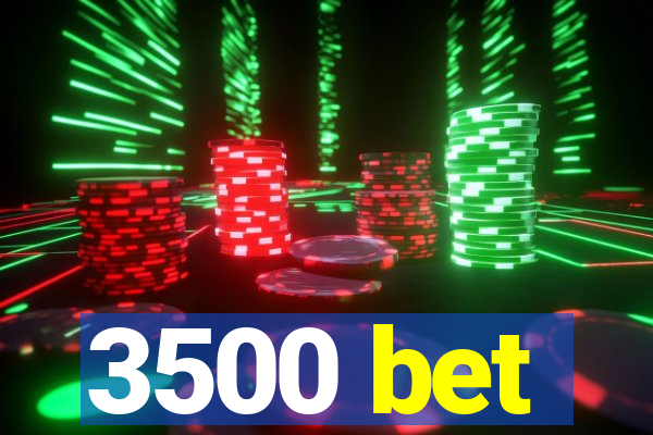 3500 bet