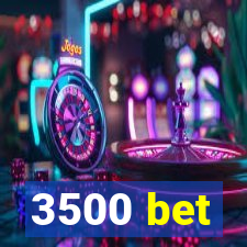 3500 bet