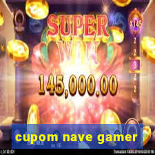 cupom nave gamer