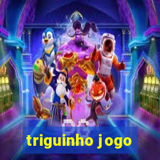 triguinho jogo