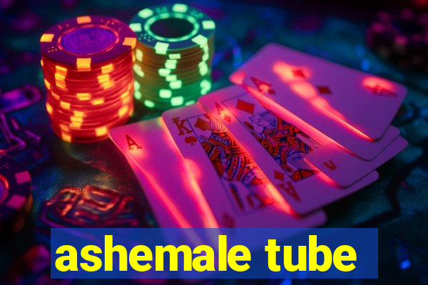 ashemale tube