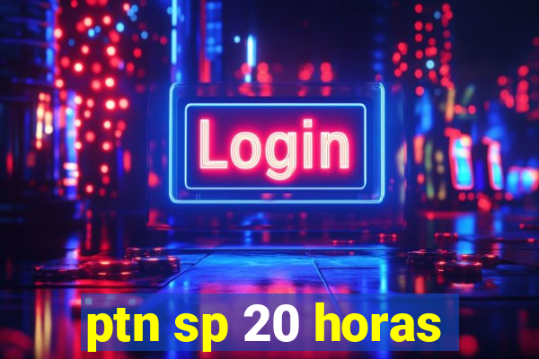 ptn sp 20 horas