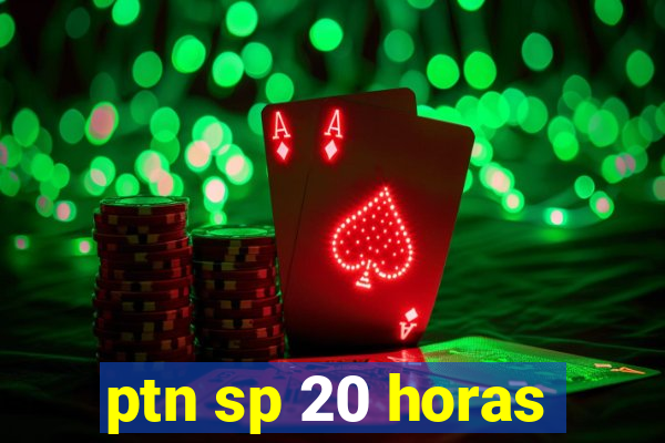 ptn sp 20 horas