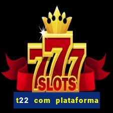 t22 com plataforma de jogos