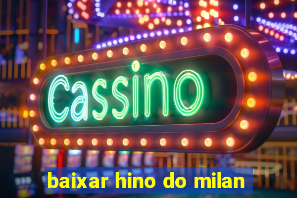 baixar hino do milan